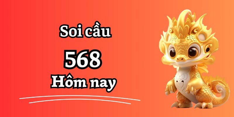 Soi cầu 568 hôm nay