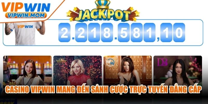Casino VIPWIN mang đến sảnh cược trực tuyến đẳng cấp cho game thủ