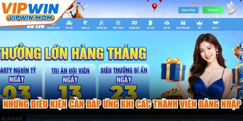 Những điều kiện cần đáp ứng khi các thành viên đăng nhập VIPWIN