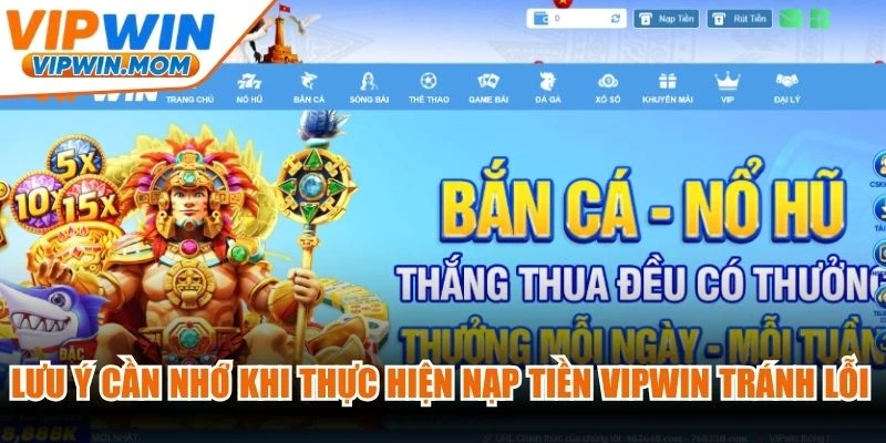 Lưu ý cần nhớ khi thực hiện nạp tiền VIPWIN để tránh lỗi phát sinh