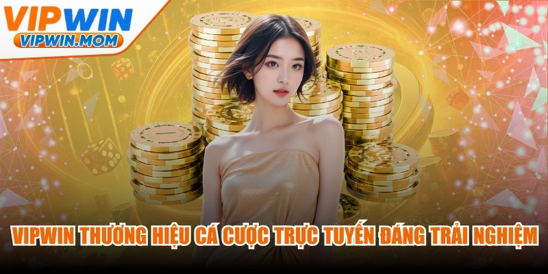 VIPWIN là thương hiệu cá cược trực tuyến đáng trải nghiệm